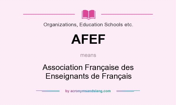 What does AFEF mean? It stands for Association Française des Enseignants de Français