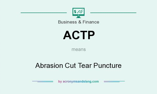 What does ACTP mean? It stands for Abrasion Cut Tear Puncture