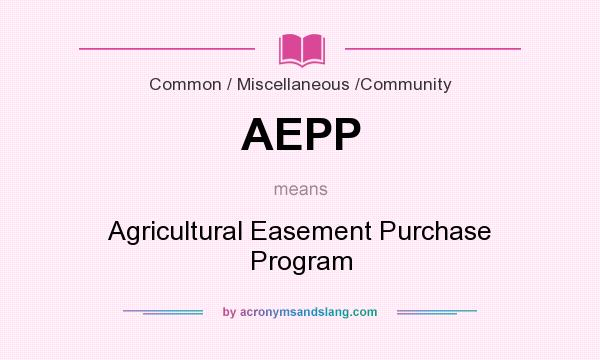 What does AEPP mean? It stands for Agricultural Easement Purchase Program