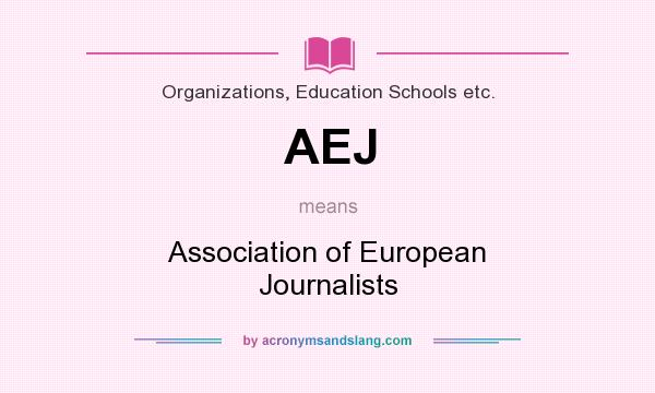 What does AEJ mean? It stands for Association of European Journalists
