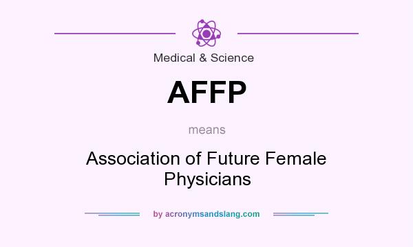 What does AFFP mean? It stands for Association of Future Female Physicians