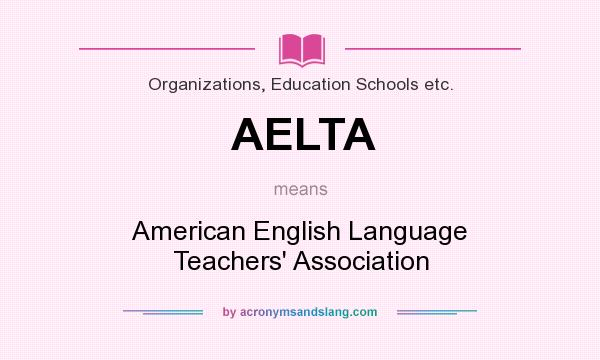 What does AELTA mean? It stands for American English Language Teachers` Association