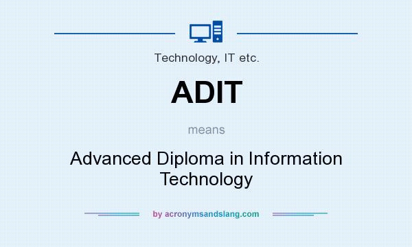 What does ADIT mean? It stands for Advanced Diploma in Information Technology