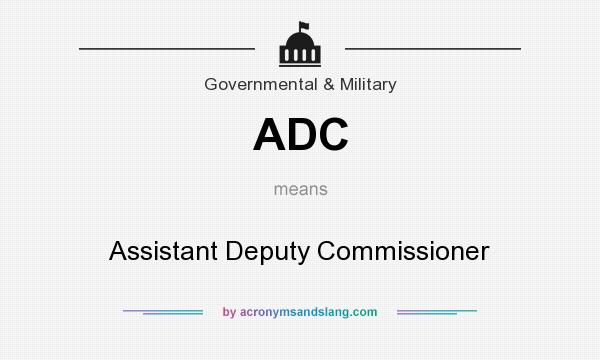 What does ADC mean? It stands for Assistant Deputy Commissioner