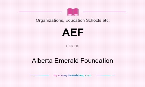 What does AEF mean? It stands for Alberta Emerald Foundation