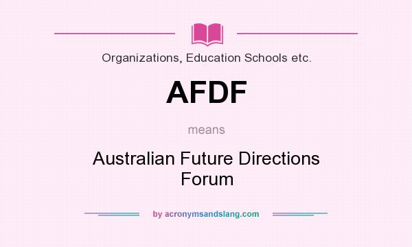 What does AFDF mean? It stands for Australian Future Directions Forum