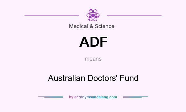 What does ADF mean? It stands for Australian Doctors` Fund