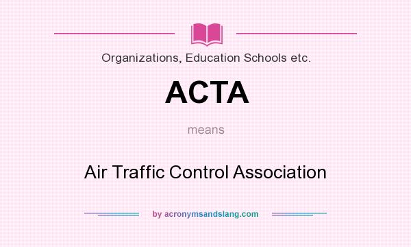 What does ACTA mean? It stands for Air Traffic Control Association