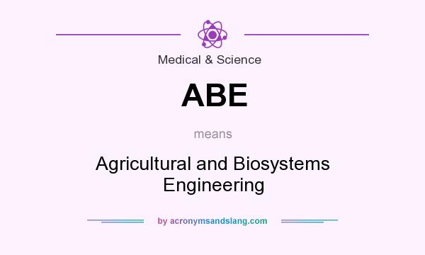 What does ABE mean? It stands for Agricultural and Biosystems Engineering