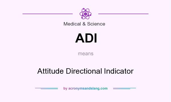 What does ADI mean? It stands for Attitude Directional Indicator
