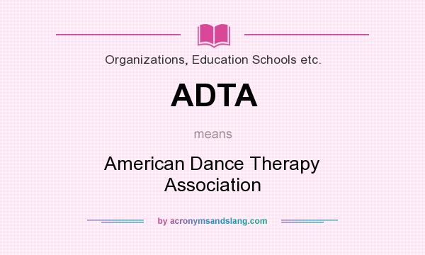 What does ADTA mean? It stands for American Dance Therapy Association