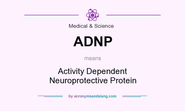 What does ADNP mean? It stands for Activity Dependent Neuroprotective Protein