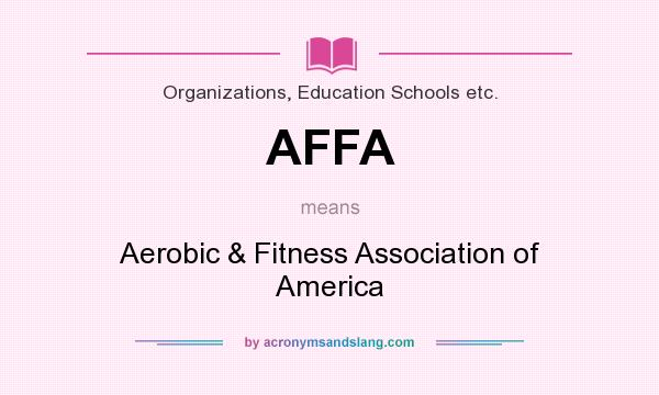 What does AFFA mean? It stands for Aerobic & Fitness Association of America