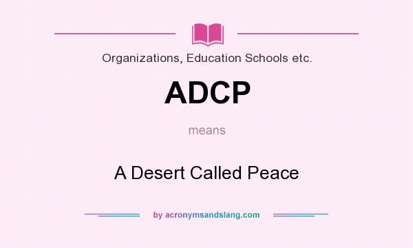 What does ADCP mean? It stands for A Desert Called Peace