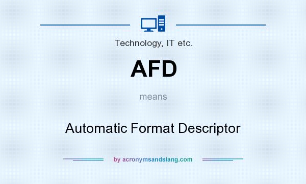 What does AFD mean? It stands for Automatic Format Descriptor