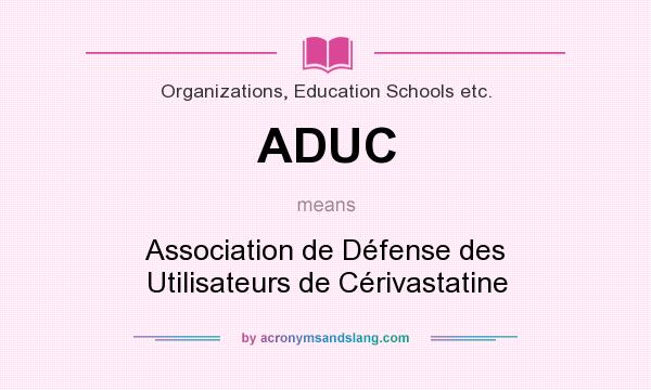 What does ADUC mean? It stands for Association de Défense des Utilisateurs de Cérivastatine