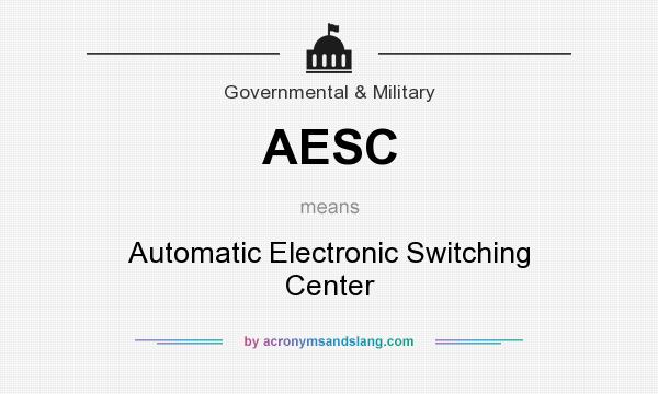 What does AESC mean? It stands for Automatic Electronic Switching Center