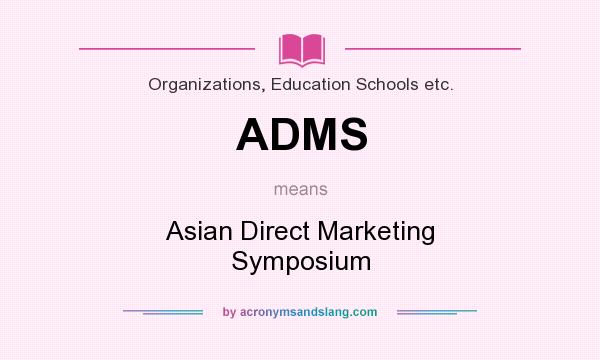 What does ADMS mean? It stands for Asian Direct Marketing Symposium