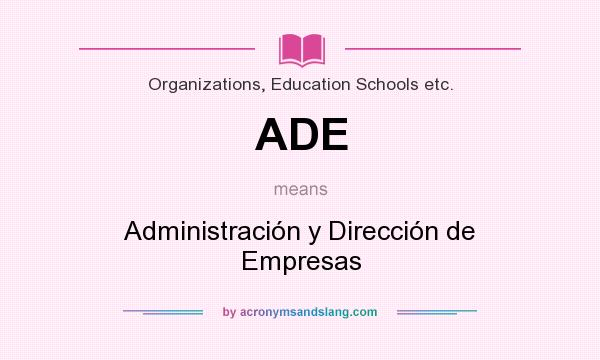 What does ADE mean? It stands for Administración y Dirección de Empresas