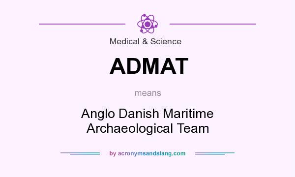 What does ADMAT mean? It stands for Anglo Danish Maritime Archaeological Team