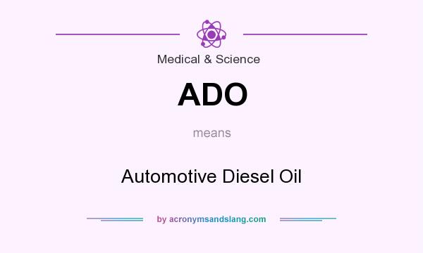 What does ADO mean? It stands for Automotive Diesel Oil