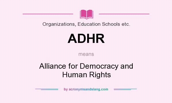 What does ADHR mean? It stands for Alliance for Democracy and Human Rights