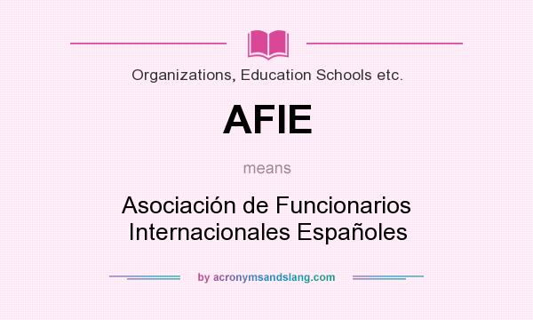 What does AFIE mean? It stands for Asociación de Funcionarios Internacionales Españoles