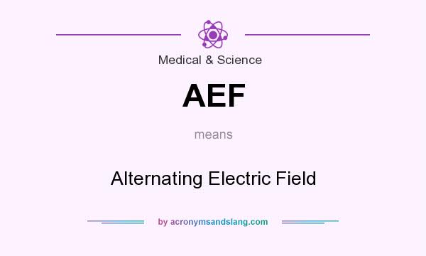 What does AEF mean? It stands for Alternating Electric Field