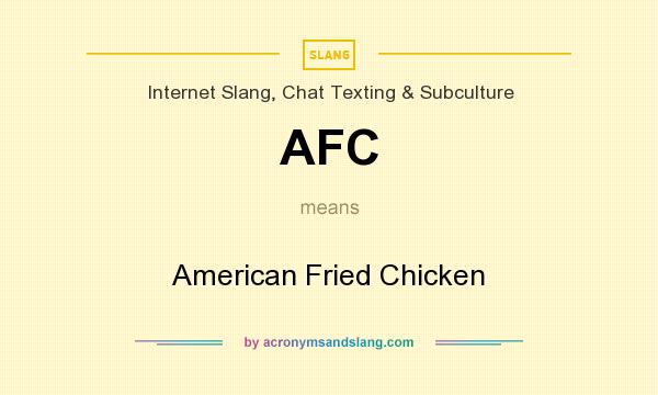 What does AFC mean? It stands for American Fried Chicken