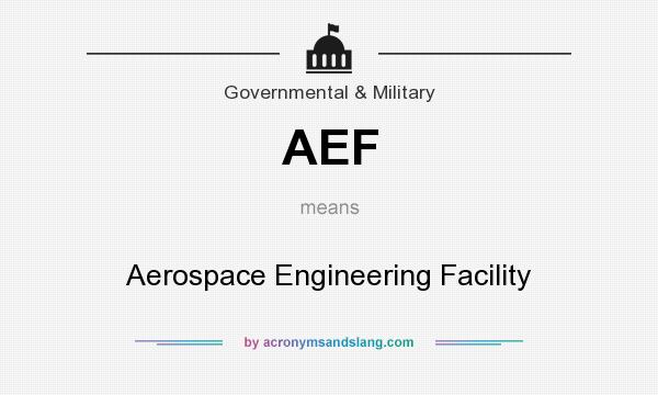 What does AEF mean? It stands for Aerospace Engineering Facility