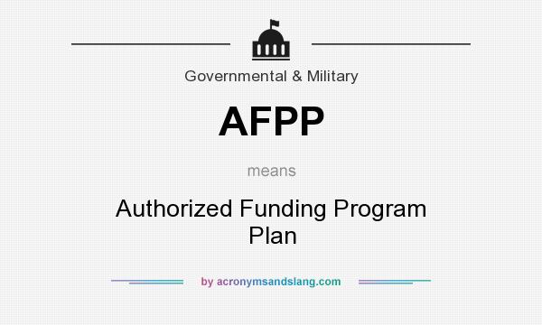 What does AFPP mean? It stands for Authorized Funding Program Plan