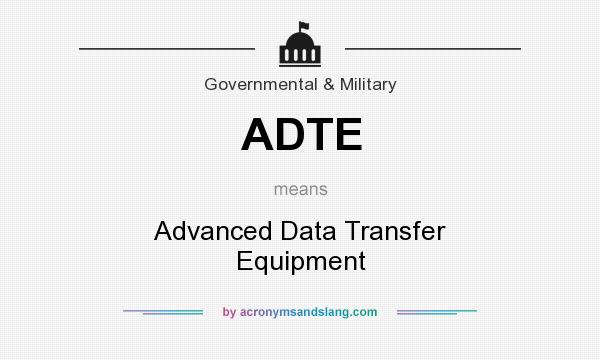 What does ADTE mean? It stands for Advanced Data Transfer Equipment