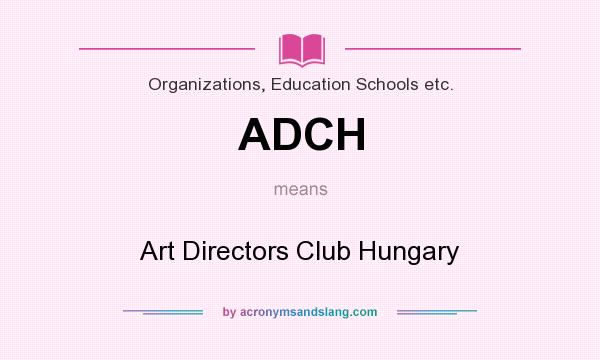 What does ADCH mean? It stands for Art Directors Club Hungary