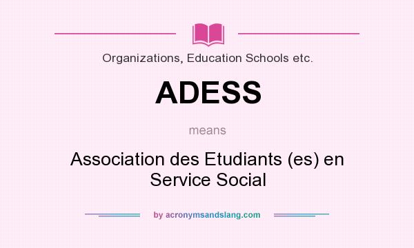 What does ADESS mean? It stands for Association des Etudiants (es) en Service Social
