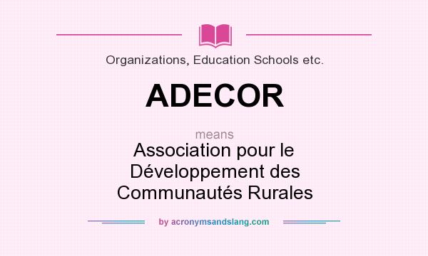 What does ADECOR mean? It stands for Association pour le Développement des Communautés Rurales