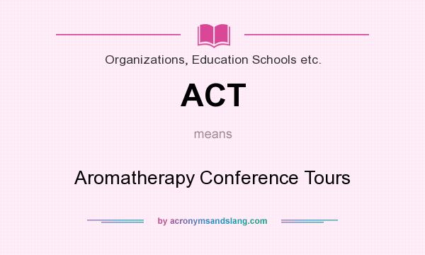 What does ACT mean? It stands for Aromatherapy Conference Tours