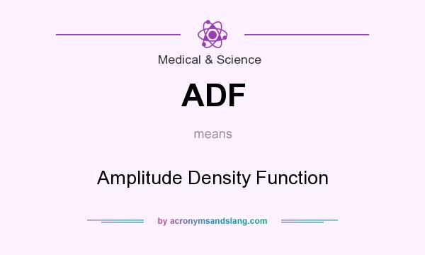 What does ADF mean? It stands for Amplitude Density Function