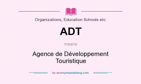 What does ADT mean? It stands for Agence de Développement Touristique