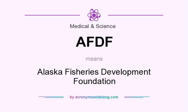 What does AFDF mean? It stands for Alaska Fisheries Development Foundation