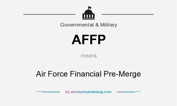 What does AFFP mean? It stands for Air Force Financial Pre-Merge