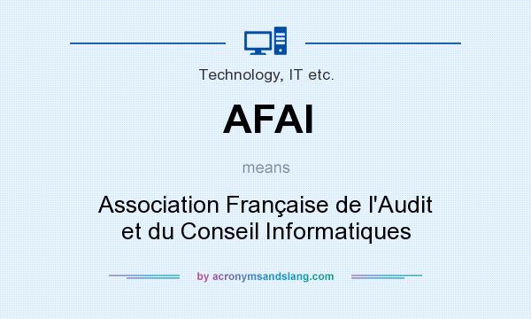 What does AFAI mean? It stands for Association Française de l`Audit et du Conseil Informatiques