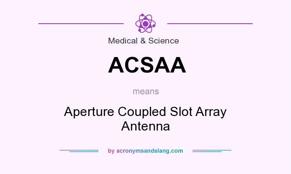What does ACSAA mean? It stands for Aperture Coupled Slot Array Antenna