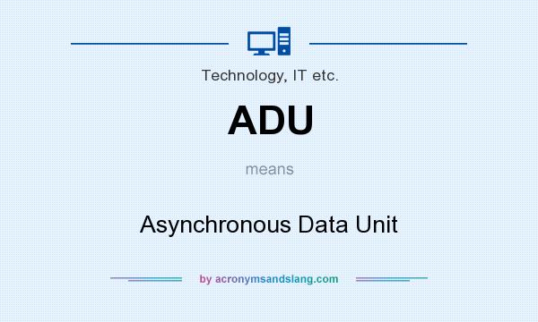 What does ADU mean? It stands for Asynchronous Data Unit