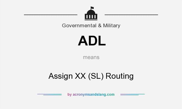 What does ADL mean? It stands for Assign XX (SL) Routing