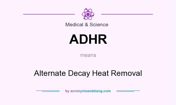 What does ADHR mean? It stands for Alternate Decay Heat Removal