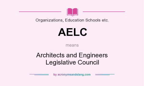 What does AELC mean? It stands for Architects and Engineers Legislative Council