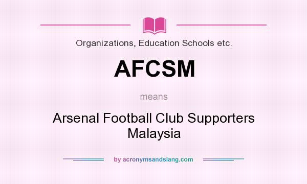 What does AFCSM mean? It stands for Arsenal Football Club Supporters Malaysia