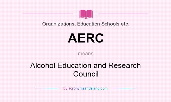 What does AERC mean? It stands for Alcohol Education and Research Council