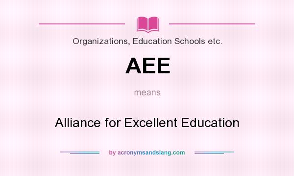 What does AEE mean? It stands for Alliance for Excellent Education