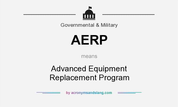 What does AERP mean? It stands for Advanced Equipment Replacement Program